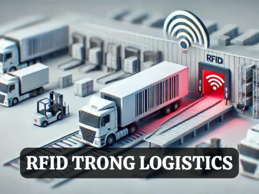 Công nghệ RFID trong lĩnh vực Logistics